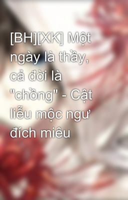 [BH][XK] Một ngày là thầy, cả đời là 