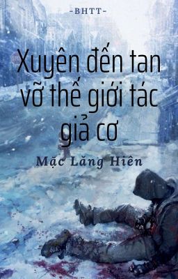 [BH]_Xuyên đến tan vỡ thế giới tác giả cơ - Mặc Lăng Hiên