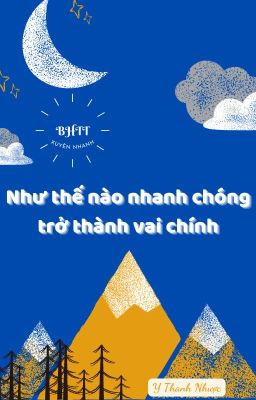 [BH]_ (Xuyên nhanh) Như thế nào nhanh chóng trở thành vai chính - Y Thanh Nhược