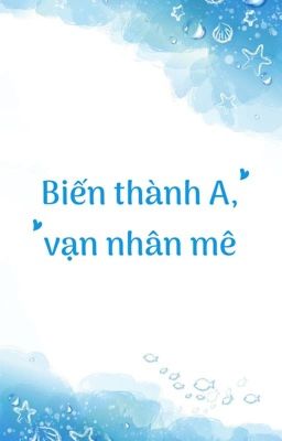 【BHQT - Dễ 】Biến thành A, vạn nhân mê