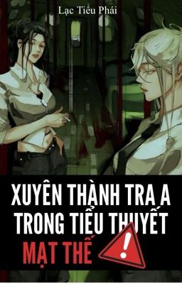 [BHTT - ABO - AI] Xuyên Thành Tra A Trong Tiểu Thuyết Mạt Thế