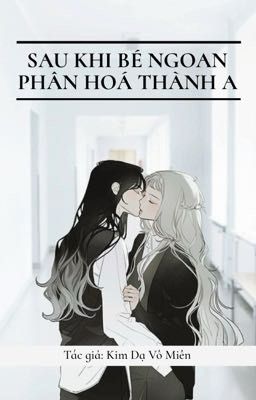 [BHTT - ABO - Al HỖ TRỢ] SAU KHI BÉ NGOAN PHÂN HOÁ THÀNH A