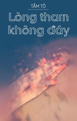 [BHTT - ABO] Lòng tham không đáy - Tầm Tô