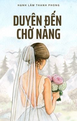 [BHTT] [AI] [HOÀN] Duyên Đến, Chờ Nàng - Hạnh Lâm Thanh Phong