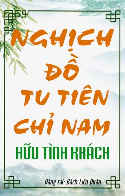 [BHTT] [AI Hoàn] Nghịch Đồ Tu Tiên Chỉ Nam - Hữu Tình Khách