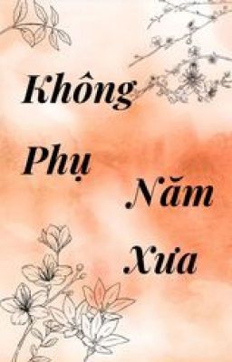 [BHTT] [Cổ Đại] [Editting] Không Phụ Năm Xưa - Trường Cố