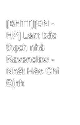 [BHTT][ĐN - HP] Lam bảo thạch nhà Ravenclaw - Nhất Hào Chỉ Định