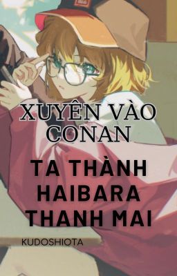 [BHTT-ĐN] Xuyên vào conan ta thành Haibara thanh mai