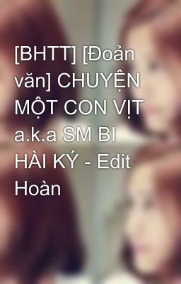 [BHTT] [Đoản văn] CHUYỆN MỘT CON VỊT a.k.a SM BI HÀI KÝ - Edit Hoàn