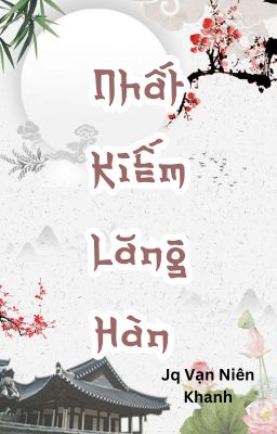 [BHTT] [EDIT - AI] Nhất Kiếm Lăng Hàn