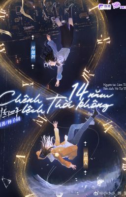 [BHTT] [EDIT] Chênh lệch thời không 14 năm - Lâm Tử Châu | 时差十四年: 林子周