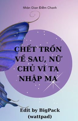 [BHTT-EDIT] CHẾT TRỐN VỀ SAU, NỮ CHỦ VÌ TA NHẬP MA - Nhân Gian Điềm Chanh