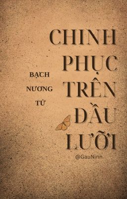 [BHTT][EDIT] CHINH PHỤC TRÊN ĐẦU LƯỠI - BẠCH NƯƠNG TỬ