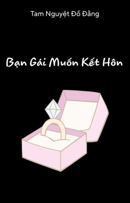 [BHTT - Edit - Full] Bạn gái muốn kết hôn - Tam Nguyệt Đồ Đằng