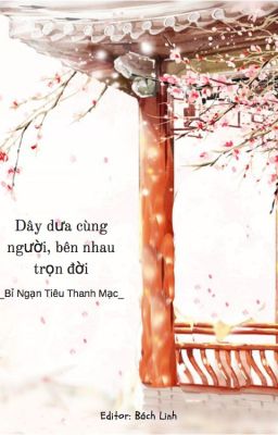 [BHTT - Edit hoàn] Dây Dưa Cùng Người Bên Nhau Trọn Đời - Bỉ Ngạn Tiêu Thanh Mạc