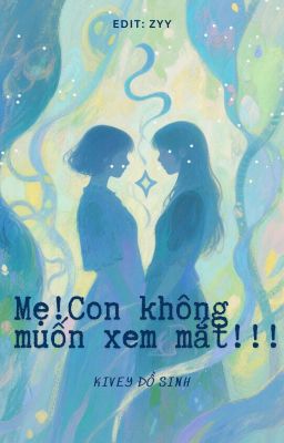 [BHTT][Edit - Hoàn] Mẹ! Con Không Muốn Xem Mắt!!! - Kivey Đồ Sinh