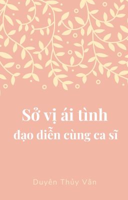 [BHTT/Edit/Hoàn] Sở vị ái tình Đạo diễn cùng Ca sĩ