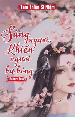 [BHTT - Edit hoàn] Sủng ngươi, khiến ngươi hư hỏng - Tam Thiên Si Niệm