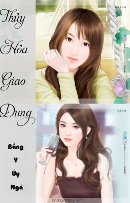 [BHTT][Edit-Hoàn] Thủy Hỏa Giao Dung - Bằng Y Úy Ngã