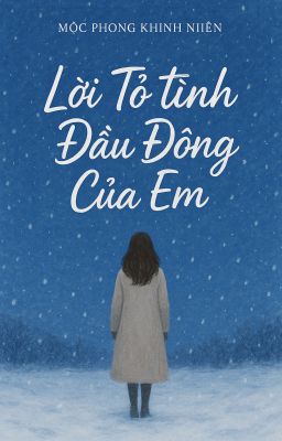 [BHTT - Edit] Lời tỏ tình đầu đông của em - Mộc Phong Khinh Niên