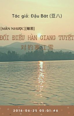 [BHTT-Edit] [Mẫn Nhược] (Quyển 2) Đối Điếu Hàn Giang Tuyết - Đậu Bát