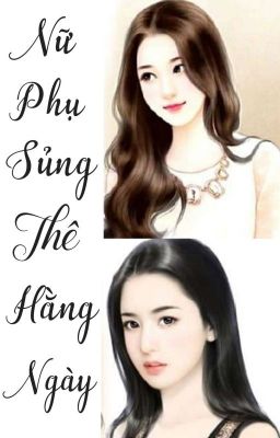 [BHTT - EDIT] Nữ phụ sủng thê hằng ngày 