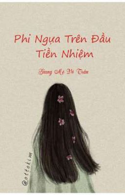 [BHTT] [Edit]Phi Ngựa Trên Đầu Tiền Nhiệm - Giang Mộ Vô Trần