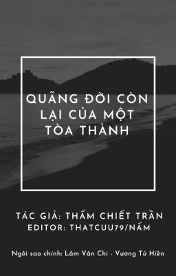 [BHTT][EDIT] Quãng Đời Còn Lại Của Một Tòa Thành [Thẩm Chiết Trần]