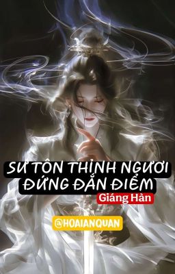 [BHTT - EDIT] Sư tôn, thỉnh ngươi đứng đắn điểm - Giáng Hàn