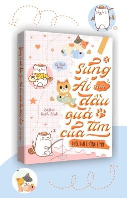 [BHTT - Edit] Sủng ái nơi đầu quả tim của miêu Đại Thống Lĩnh - Sở Thất Mặc