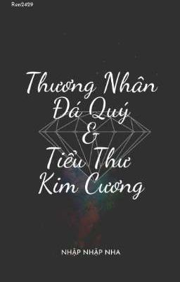 [BHTT][Edit] Thương Nhân Đá Quý và Tiểu Thư Kim Cương - Nhập Nhập Nha