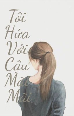 [ BHTT-EDIT] Tôi Hứa Với Cậu Mãi Mãi - Mẫn Nhiên