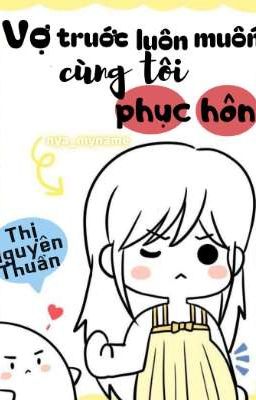 [ BHTT ] [ EDIT ] Vợ Trước Luôn Muốn Cùng Tôi Phục Hôn - Thị Nguyên Thuần