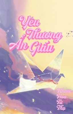 [BHTT] [EDIT] Yêu Thương Ẩn Giấu - Nhược Hoa Từ Thụ