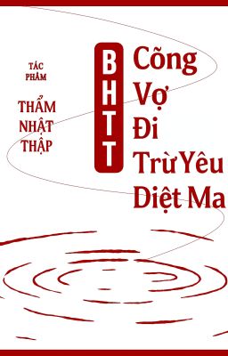 [BHTT-Edited] Cõng Vợ Đi Trừ Yêu Diệt Ma - Thẩm Nhật Thập