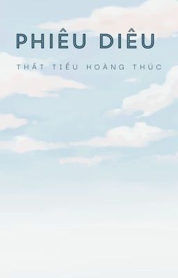 [BHTT] [EDITED] Phiêu Diêu - Thất Tiểu Hoàng Thúc