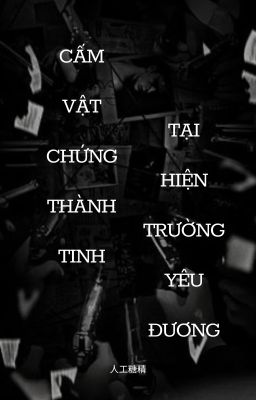 [BHTT - EDITING] Cấm vật chứng thành tinh tại hiện trường yêu đương