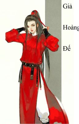 (BHTT) Giả Hoàng Đế - 7 Nghiệp [Hoàn]