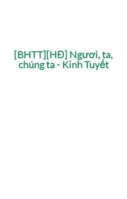 [BHTT][HĐ] Ngươi, ta, chúng ta - Kinh Tuyết