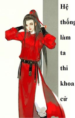 (BHTT) Hệ thống làm ta thi khoa cử [ xuyên nhanh ] - Hoàn