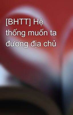 [BHTT] Hệ thống muốn ta đương địa chủ