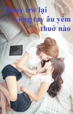 [BHTT][Hiện đại]Quay trở lại vòng tay âu yếm thuở nào