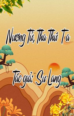 [BHTT-HOÀN] NƯƠNG TỬ, THA THỨ TA - SƯ LANG