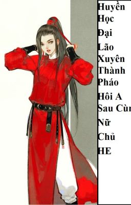 (BHTT) Huyền Học Đại Lão Xuyên Thành Pháo Hôi A Sau Cùng Nữ Chủ HE - HOÀN