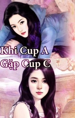 [BHTT] Khi Cup A Gặp Cup C - Bỉ Ngạn Tiêu Thanh Mạc (Hoàn)