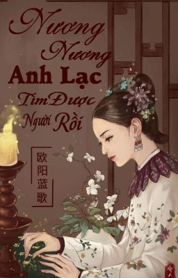 [BHTT] [Lạc Hậu] Nương Nương, Anh Lạc Tìm Được Người Rồi - Âu Dương Lam Ca