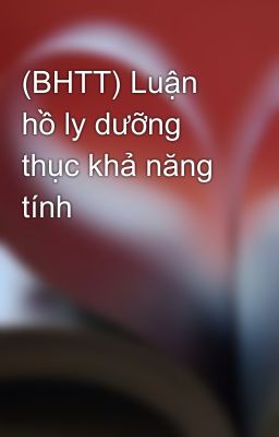 (BHTT) Luận hồ ly dưỡng thục khả năng tính