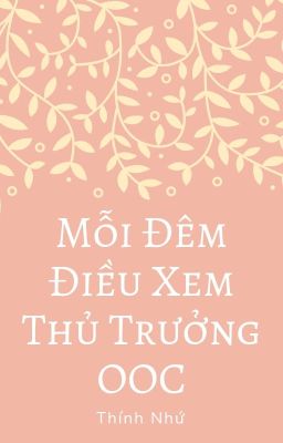 [BHTT] Mỗi đêm đều xem thủ trưởng OOC - Thính Nhứ