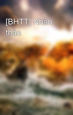 [BHTT] Nhân thần