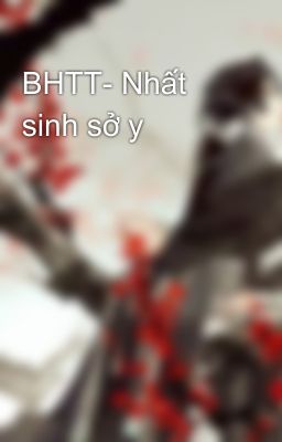 BHTT- Nhất sinh sở y